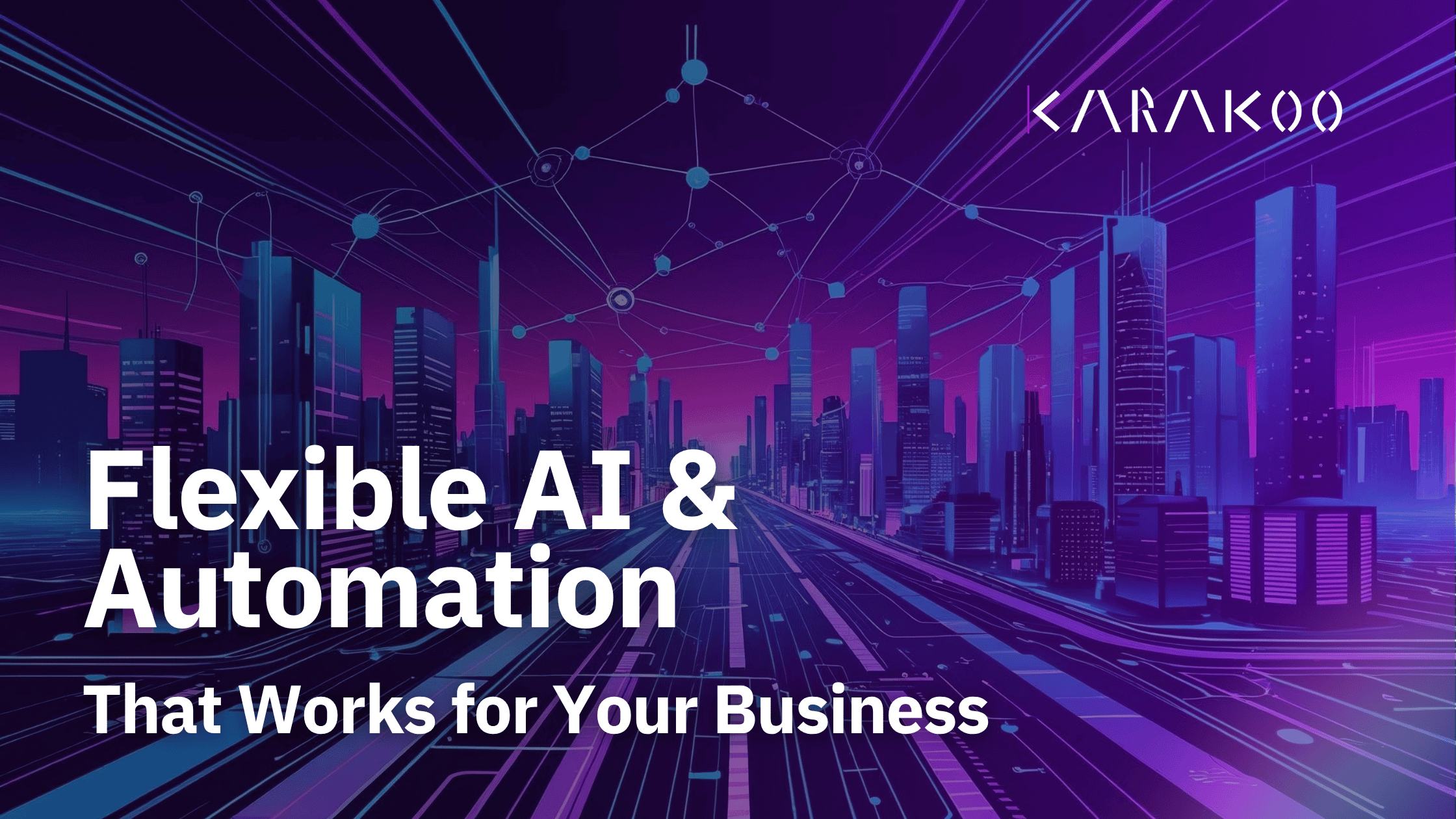 Flexible AI & Automation That Works for Your Business | Karakoo