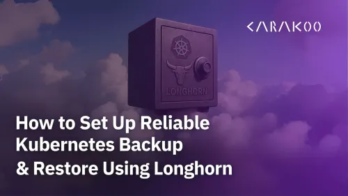 How to Set Up Reliable Kubernetes Backup & Restore Using Longhorn